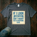 If I Look Confused T-Shirt