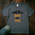 I Work With a Bunch of Tools T-Shirt