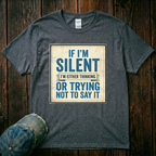 If I'm Silent T-Shirt
