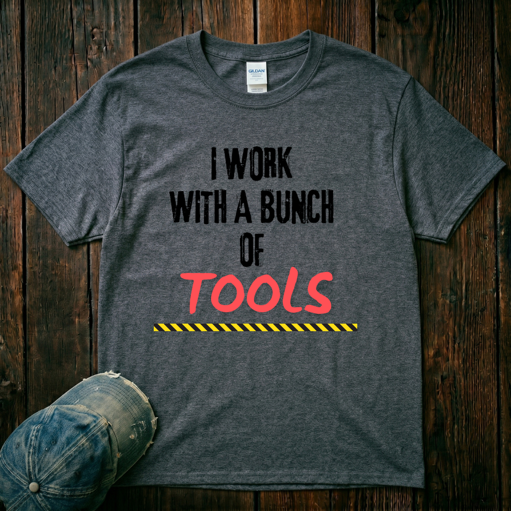 I Work with a Bunch of Tools T-Shirt