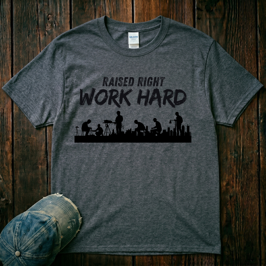 Raised Right. Work Hard T-Shirt