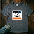 Overtime is My Cardio T-Shirt