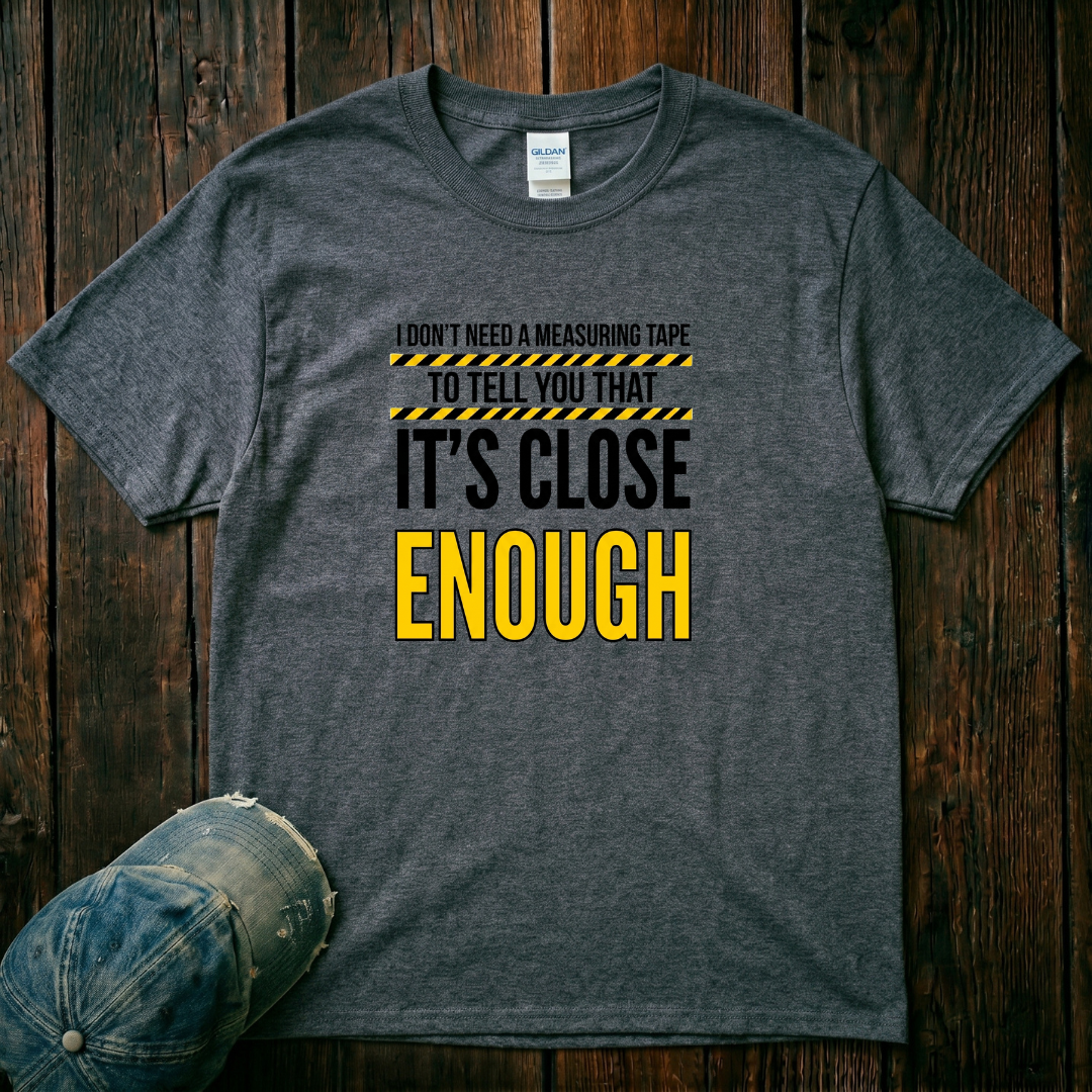 It's Close Enough T-Shirt