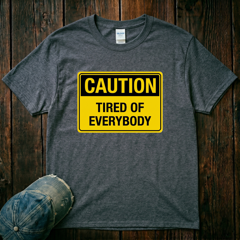 Tired of Everybody T-Shirt