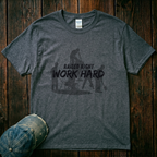 Raised Right. Work Hard T-Shirt