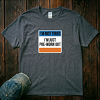 I'm not Tired T-Shirt