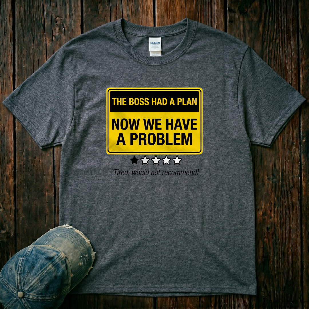 Now We Have a Problem T-Shirt