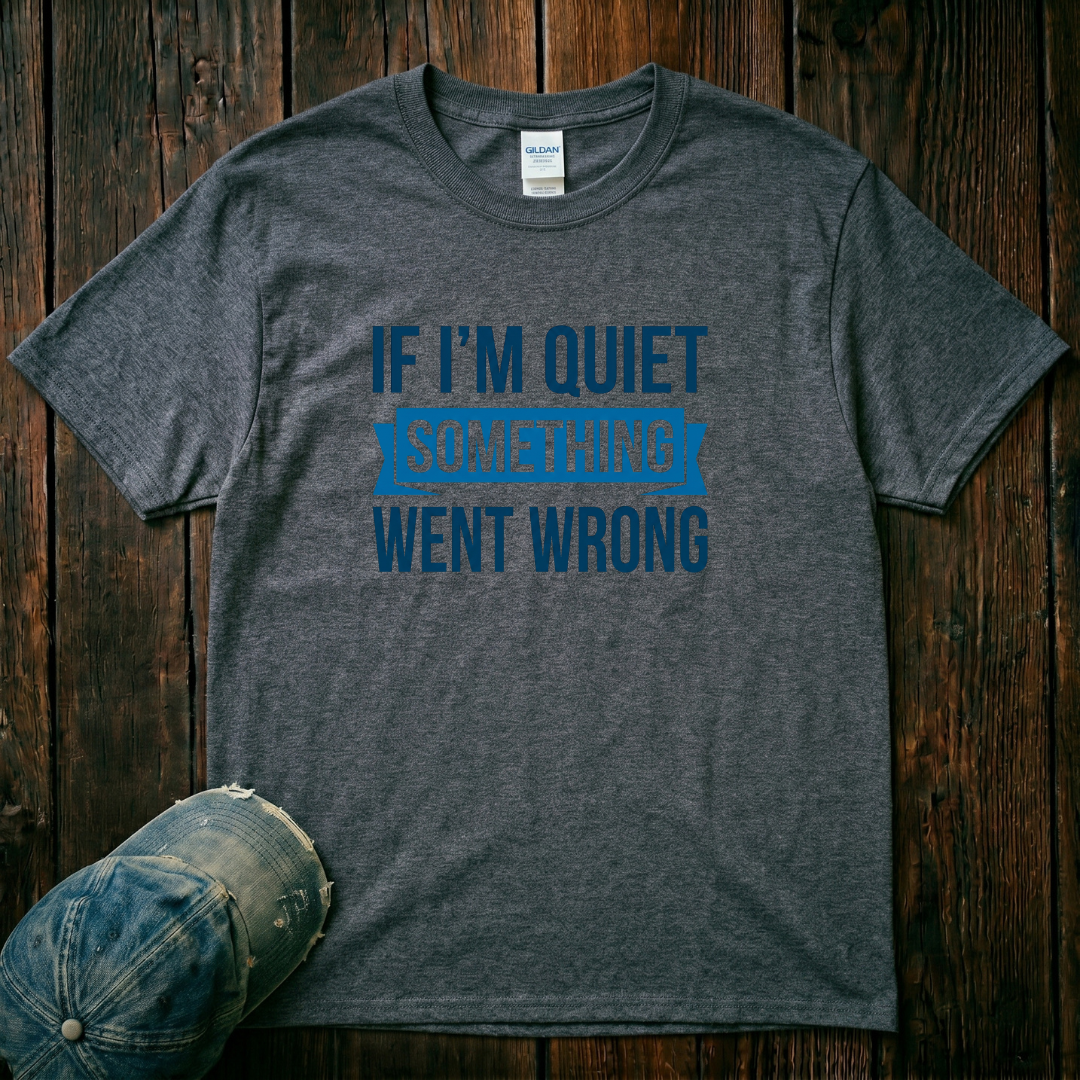 If I'm Quiet T-Shirt
