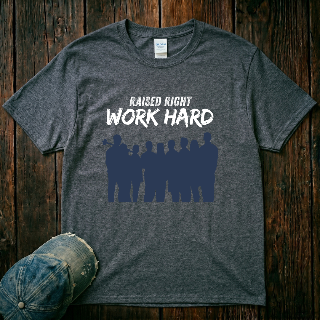 Raised Right. Work Hard T-Shirt