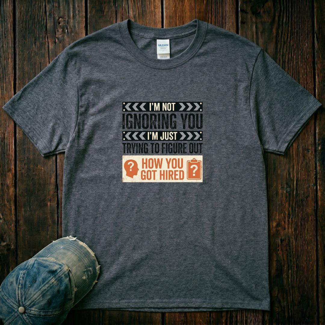 I'm Not Ignoring You T-Shirt