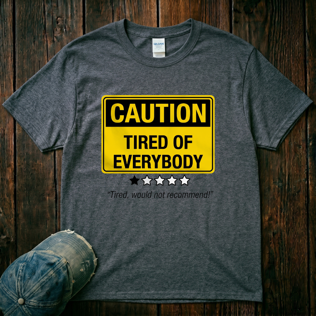 Tired of Everybody T-Shirt
