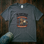 We didn't Build this for Nothing T-Shirt