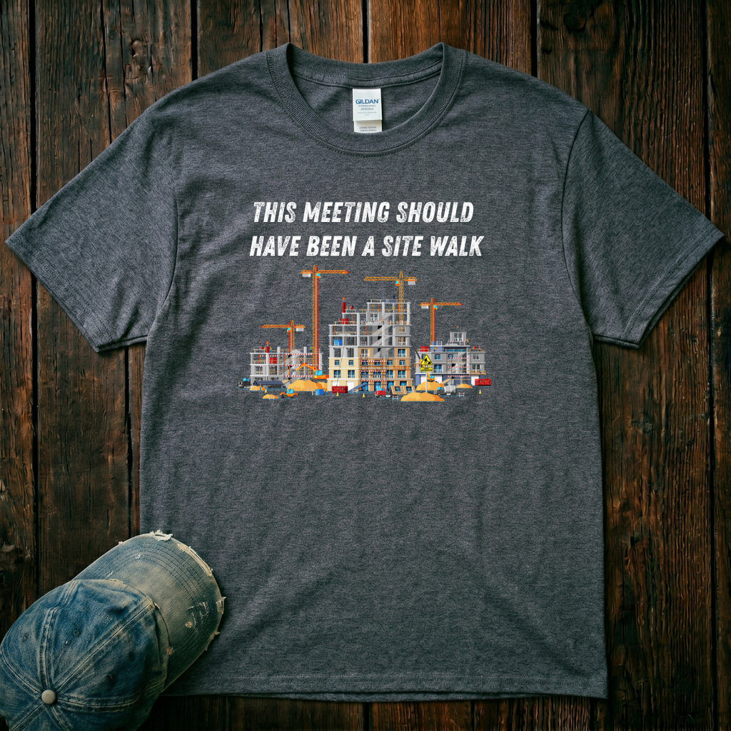 This Meeting SHould Have Been a Site Walk T-Shirt
