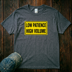 Low Patience High Volume T-Shirt