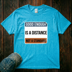 Good Enough is a Distance T-Shirt