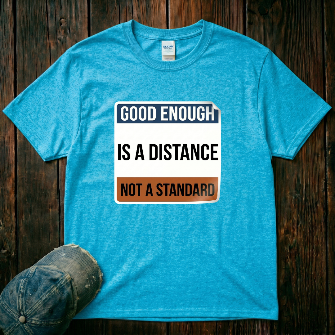Good Enough is a Distance T-Shirt