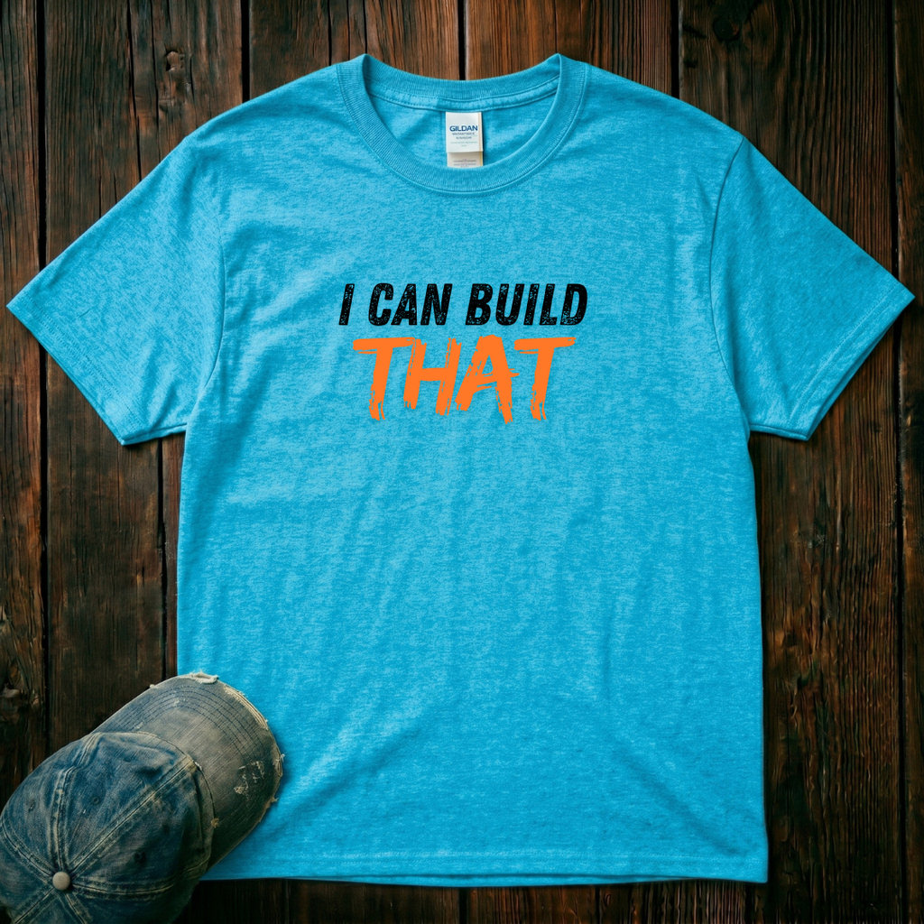 I Can Build That T-Shirt