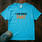 I Can Build That T-Shirt