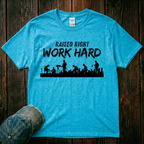 Raised Right. Work Hard T-Shirt