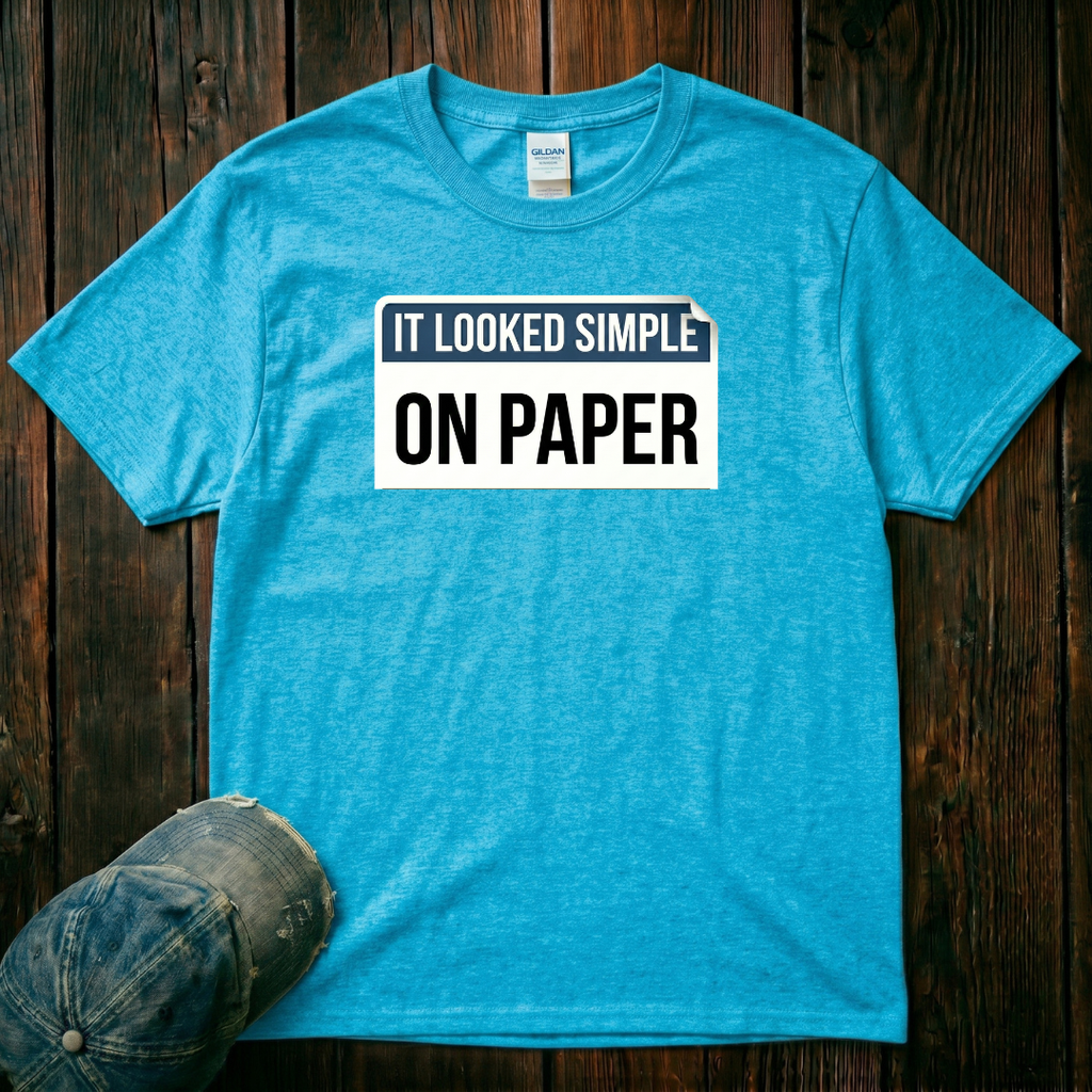 It Looked Simple On Paper T-Shirt