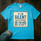 If I'm Silent T-Shirt