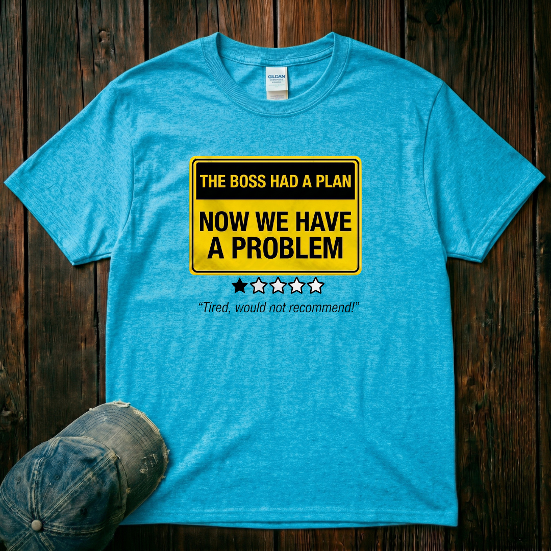 Now We Have a Problem T-Shirt