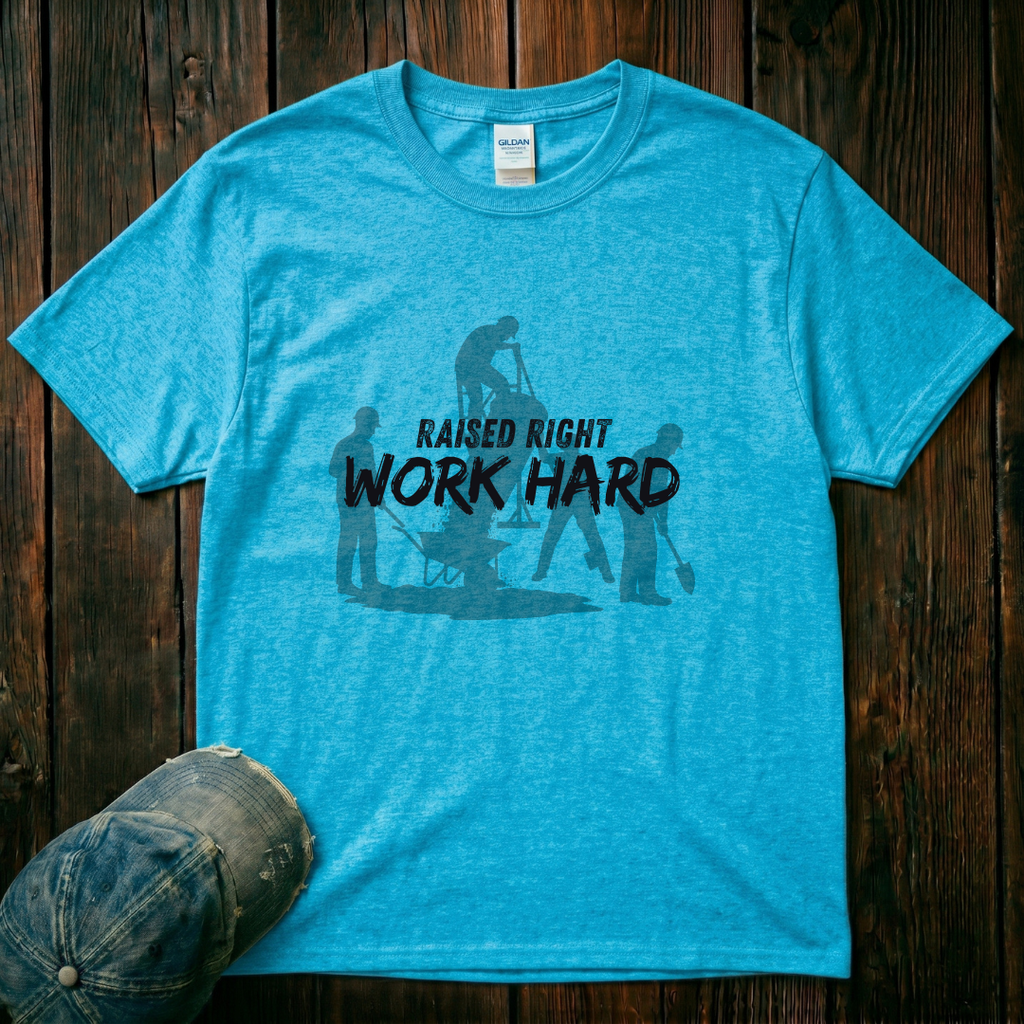 Raised Right. Work Hard T-Shirt