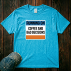 Running on Coffee and Bad Decisions T-Shirt