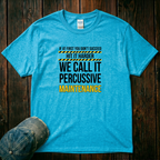 We Call It Percussive T-Shirt