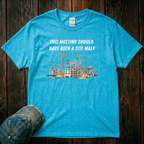 This Meeting SHould Have Been a Site Walk T-Shirt