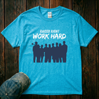 Raised Right. Work Hard T-Shirt