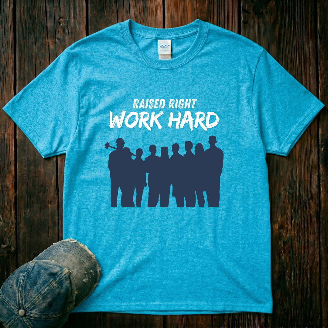 Raised Right. Work Hard T-Shirt