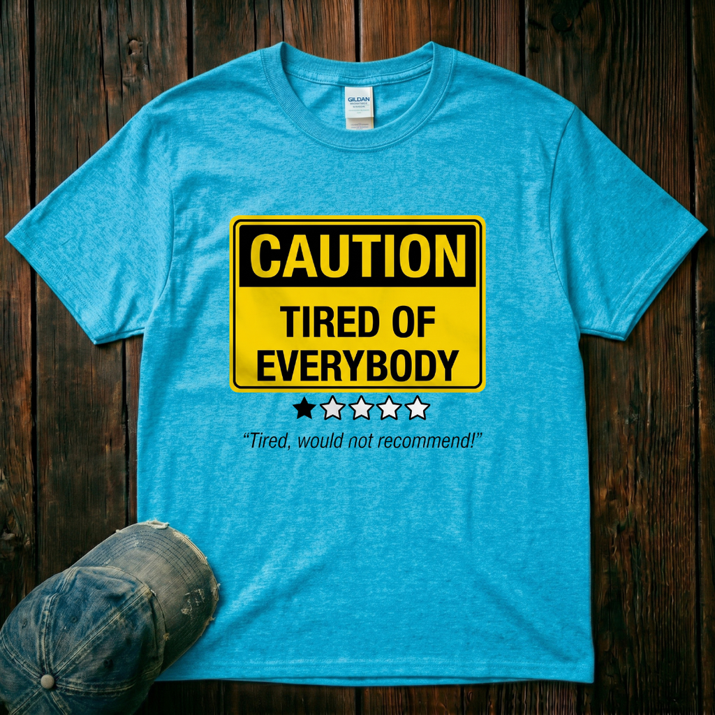 Tired of Everybody T-Shirt