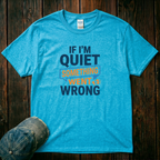 If I'm Quiet T-Shirt