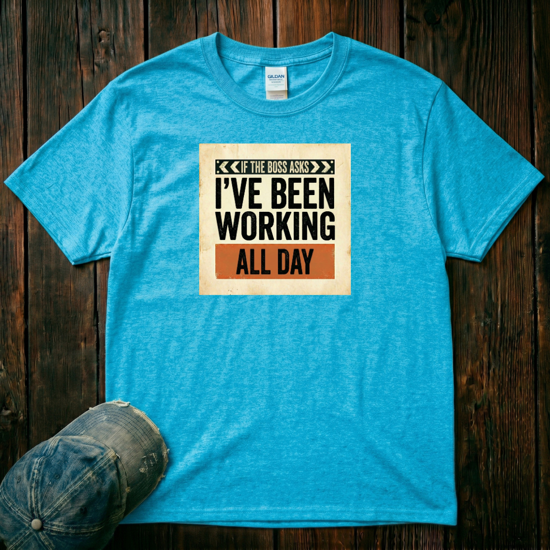 I've Been Working All Day T-Shirt