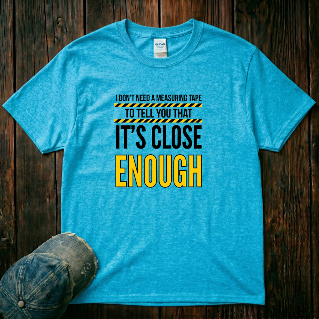 It's Close Enough T-Shirt
