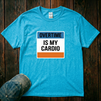 Overtime is My Cardio T-Shirt