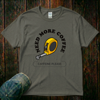 Need More Coffee T-Shirt