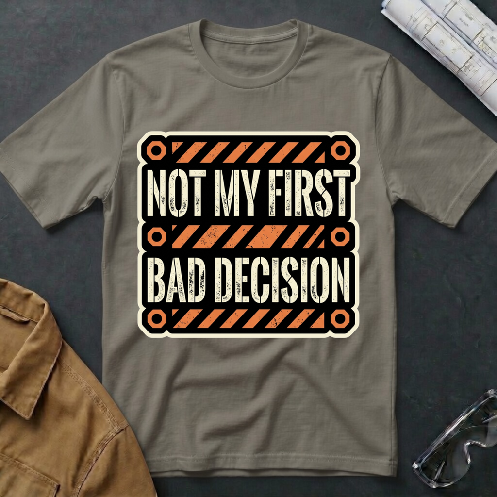 Not My First Bad Decision T-Shirt