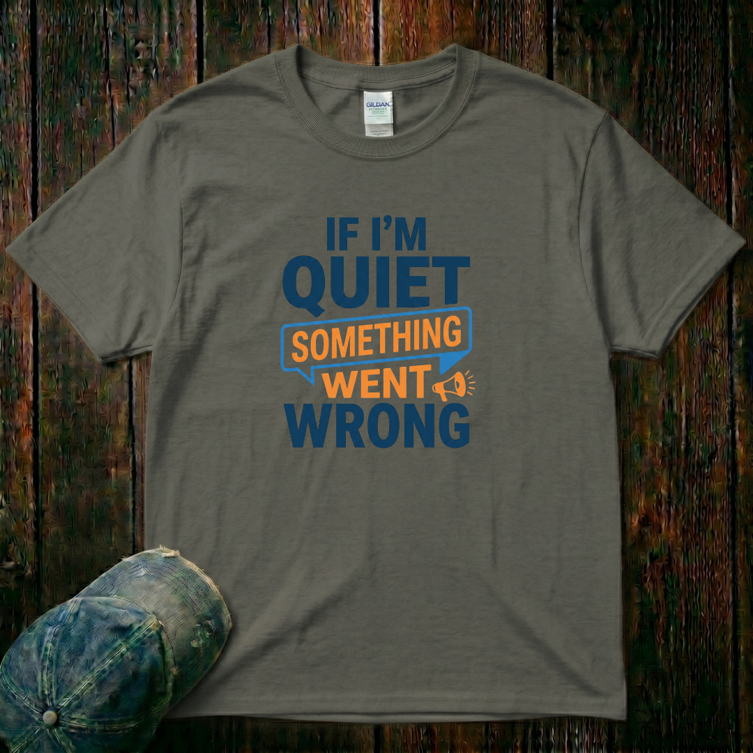 If I'm Quiet T-Shirt