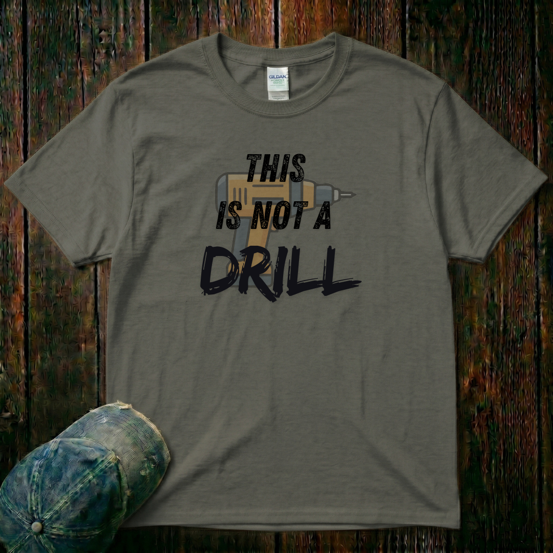 This is not a Drill T-Shirt