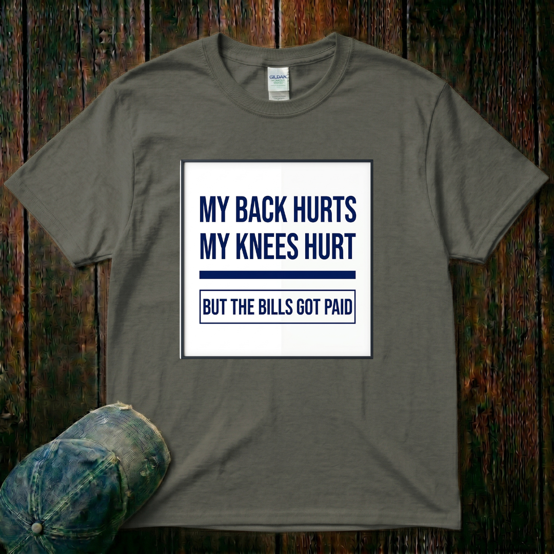 My Back Hurts, My Knees Hurt T-Shirt