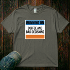 Running on Coffee and Bad Decisions T-Shirt