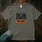 The Job Started Too Early T-Shirt