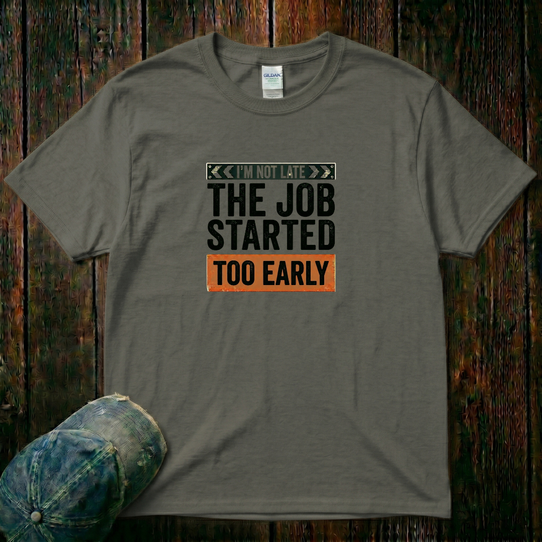 The Job Started Too Early T-Shirt