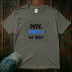 Dude Where is My Tool T-Shirt