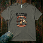 We didn't Build this for Nothing T-Shirt