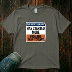 Has Started More T-Shirt