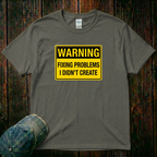 Fixing Problems I didn't Create T-Shirt