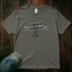 I Work with a Bunch of Tools T-Shirt
